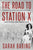 The Road to Station X: From Debutante Ball to Fighter-Plane Factory to Bletchley Park, a Memoir of One Woman's Journey Through World War Two