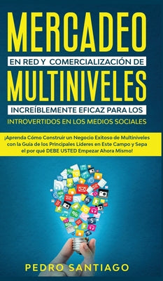 Mercadeo en red y comercialización de Multiniveles increíblemente eficaz para los introvertidos en los medios sociales: ¡Aprenda cómo construir un neg