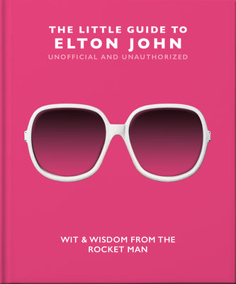 The Little Guide to Elton John: Wit, Wisdom and Wise Words from the Rocket Man