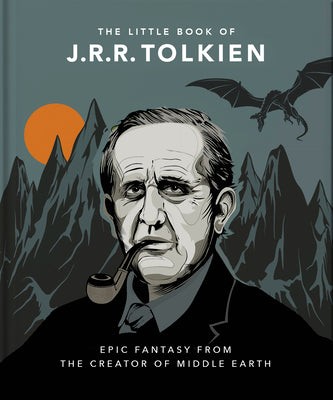 The Little Book of J.R.R. Tolkien: Wit and Wisdom from the Creator of Middle Earth