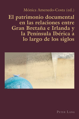 El Patrimonio Documental En Las Relaciones Entre Gran Bretaña E Irlanda Y La Península Ibérica a Lo Largo de Los Siglos