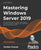 Mastering Windows Server 2019 - Third Edition: The complete guide for system administrators to install, manage, and deploy new capabilities with Windo