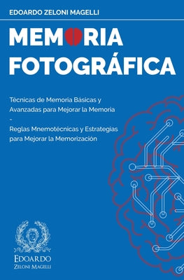 Memoria Fotográfica: Técnicas de Memoria Básicas y Avanzadas para Mejorar la Memoria - Reglas Mnemotécnicas y Estrategias para Mejorar la M