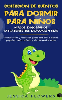 Colección de cuentos para dormir para niños: magos, dinosaurios, extraterrestres, dragones y más: cuentos cortos y meditación guiada para niños e infa