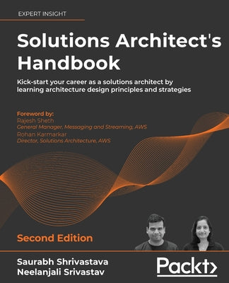 Solutions Architect's Handbook - Second Edition: Kick-start your career as a solutions architect by learning architecture design principles and strate