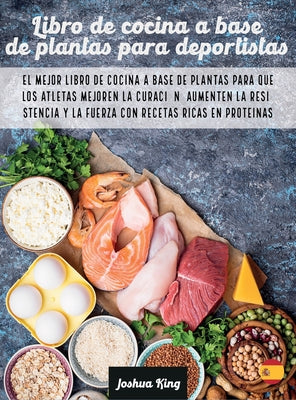 Libro de cocina a base de plantas para deportistas: El mejor libro de cocina a base de plantas para que los atletas mejoren la curación, aumenten la r