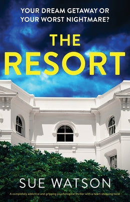 The Resort: A completely addictive and gripping psychological thriller with a heart-stopping twist