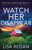 Watch Her Disappear: A totally gripping crime thriller packed with mystery and suspense