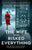 The Wife Who Risked Everything: Based on a true story, a totally heartbreaking, epic and gripping World War 2 page-turner