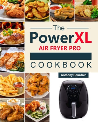 The Power XL Air Fryer Pro Cookbook: 550 Affordable, Healthy & Amazingly Easy Recipes for Your Air Fryer