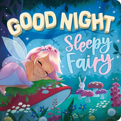 Goodnight, Sleepy Fairy: Padded Board Book