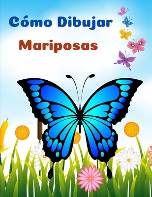 Cómo Dibujar Mariposas: Las Páginas Más Bonitas Para Colorear Mariposas l Libro De Actividades Para Niños Y Principiantes