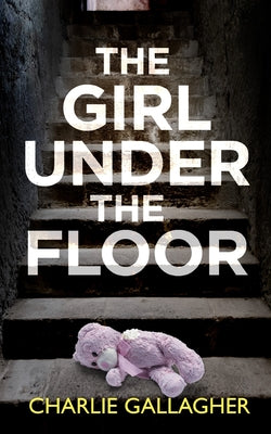 THE GIRL UNDER THE FLOOR an absolutely gripping crime thriller with a massive twist