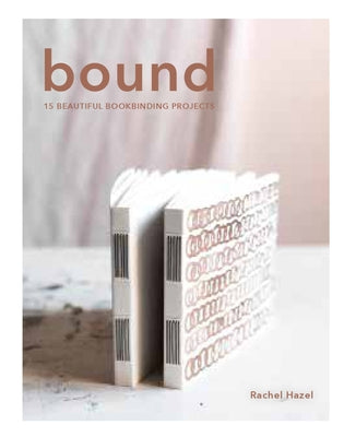 Bound: 15 Beautiful Bookbinding Projects