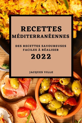 Recettes Méditerranéennes 2022: Des Recettes Savoureuses Faciles À Réaliser