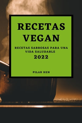 Recetas Vegan 2022: Recetas Sabrosas Para Una Vida Saludable