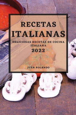 Recetas Italianas 2022: Deliciosas Recetas de Cocina Italiana