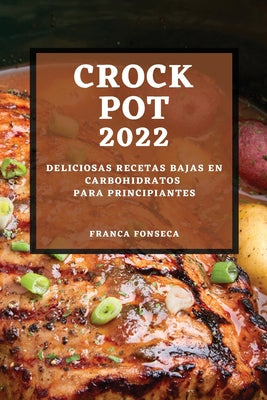 Recetas Crock Pot 2022: Deliciosas Recetas Bajas En Carbohidratos Para Principiantes