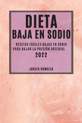 Dieta Baja En Sodio 2022: Recetas Fáciles Bajas En Sodio Para Bajar La Presión Arterial