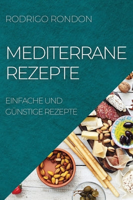 Mediterrane Rezepte: Einfache Und Günstige Rezepte