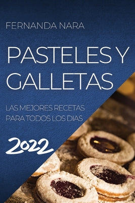 Pastelles Y Galletas 2022: Las Mejores Recetas Para Todos Los Dias