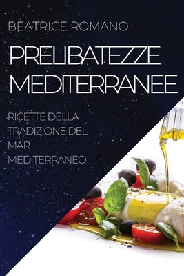 Prelibatezze Mediterranee: Ricette Della Tradizione del Mar Mediterraneo