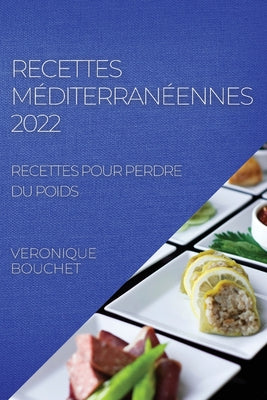 Recettes Méditerranéennes 2022: Recettes Pour Perdre Du Poids