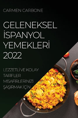 Geleneksel &#304;spanyol Yemekler&#304; 2022: Lezzetl&#304; Ve Kolay Tar&#304;fler M&#304;saf&#304;rler&#304;n&#304;z&#304; &#350;a&#350;irmak &#304;ç