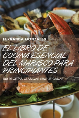 El Libro de Cocina Esencial del Marisco Para Principiantes