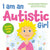 I Am an Autistic Girl: A Book to Help Young Girls Discover and Celebrate Being Autistic