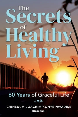 The Secrets of Healthy Living: 60 Years of Graceful Life