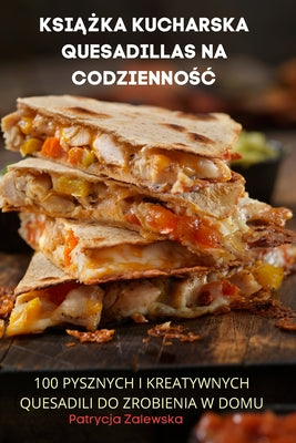 KsiĄŻka Kucharska Quesadillas Na CodziennoŚĆ