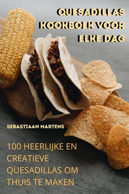 Quesadillas Kookboek Voor Elke Dag