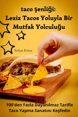 taco şenliği: Leziz Tacos Yoluyla Bir Mutfak Yolculuğu