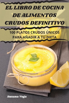 El Libro de Cocina de Alimentos Crudos Definitivo