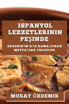 Ispanyol Lezzetlerinin Peşinde: Akdeniz'in Göz Kamaştıran Mutfağına Yolculuk