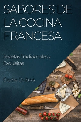 Sabores de la Cocina Francesa: Recetas Tradicionales y Exquisitas