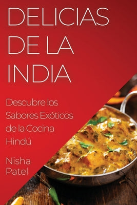 Delicias de la India: Descubre los Sabores Exóticos de la Cocina Hindú