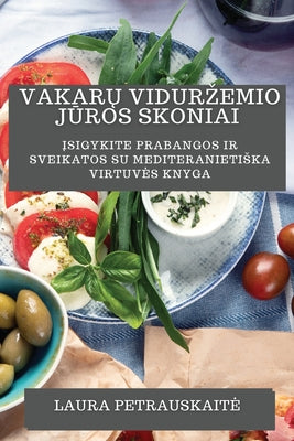 Vakarų Vidurzemio Jūros Skoniai: Įsigykite Prabangos ir Sveikatos su Mediteranietiska Virtuves Knyga