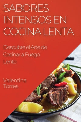 Sabores Intensos en Cocina Lenta: Descubre el Arte de Cocinar a Fuego Lento