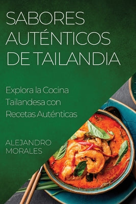 Sabores Auténticos de Tailandia: Explora la Cocina Tailandesa con Recetas Auténticas