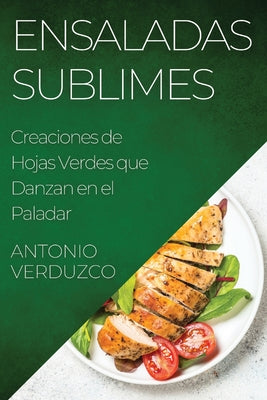 Ensaladas Sublimes: Creaciones de Hojas Verdes que Danzan en el Paladar