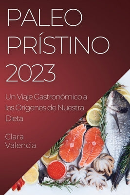 Paleo Prístino 2023: Un Viaje Gastronómico a los Orígenes de Nuestra Dieta