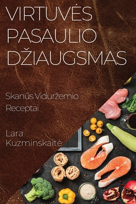 Virtuves Pasaulio Dziaugsmas: Skanūs Vidurzemio Receptai