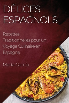 Délices Espagnols: Recettes Traditionnelles pour un Voyage Culinaire en Espagne