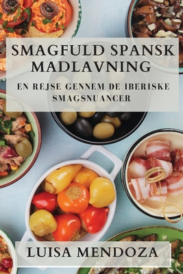 Smagfuld Spansk Madlavning: En Rejse gennem De Iberiske Smagsnuancer