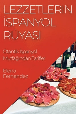 Lezzetlerin İspanyol Rüyası: Otantik İspanyol Mutfağından Tarifler