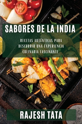 Sabores de la India: Recetas Auténticas para Descubrir una Experiencia Culinaria Fascinante