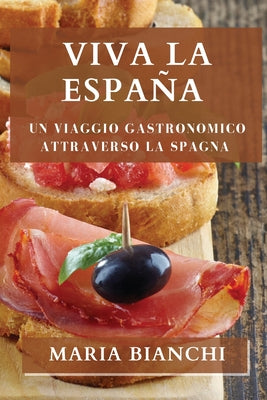 Viva la España: Un viaggio gastronomico attraverso la Spagna