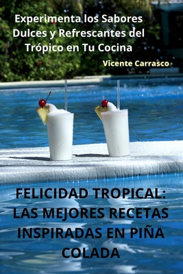 Felicidad Tropical: Las Mejores Recetas Inspiradas En Piña Colada